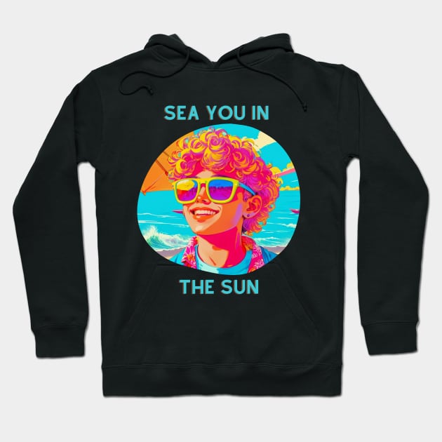 Sea You In The Sun Hoodie by hgggg